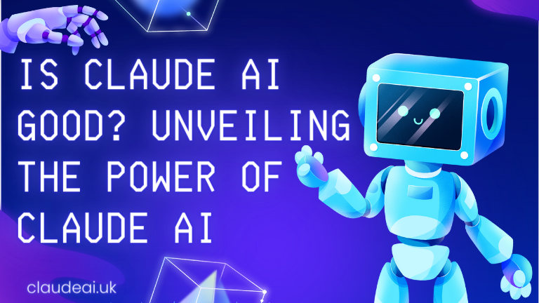 Is Claude AI Good? Unveiling the Power of Claude AI [2023]