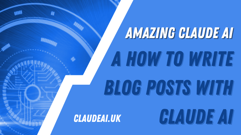 Amazing Claude AI: How to Write Blog Posts with Claude AI in 2023