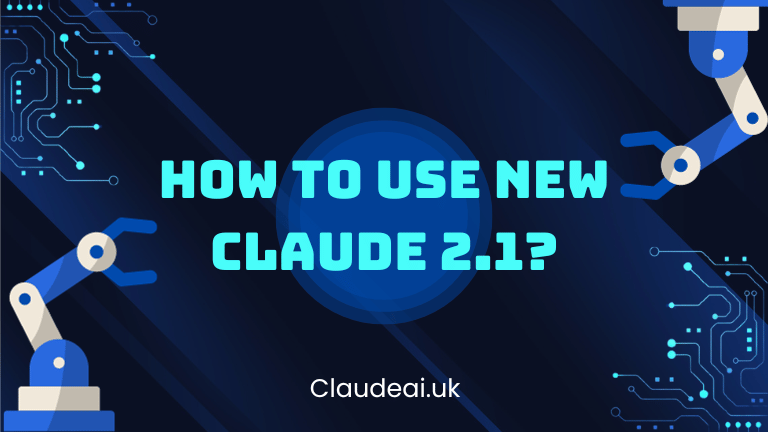 How to Use New Claude 2.1