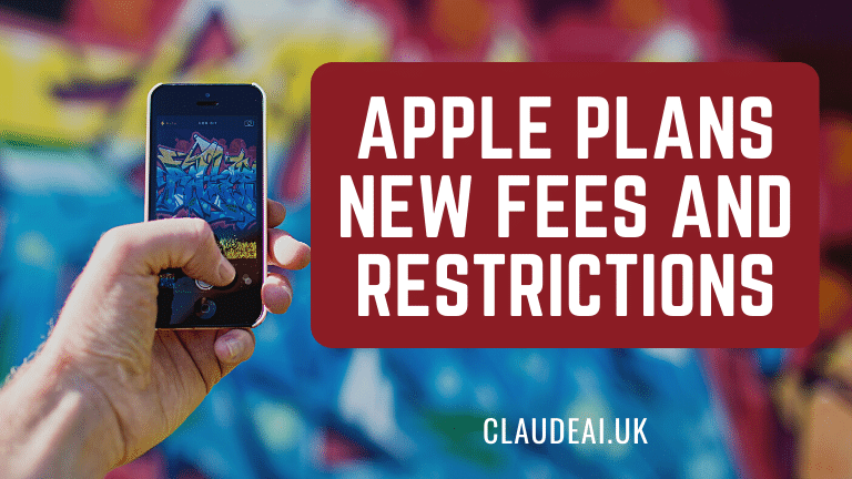 Apple Plans New Fees and Restrictions