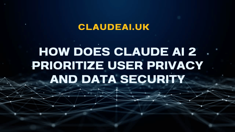 How does Claude AI 2 prioritize user privacy and data security