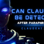 Can Claude AI Be Detected After Paraphrasing?