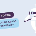 How To Use Claude AI For Venus AI?